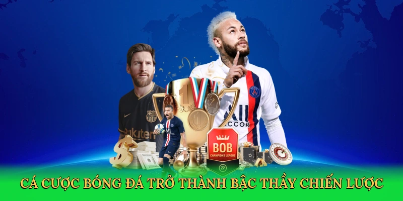 Cá cược bóng đá trở thành bậc thầy chiến lược