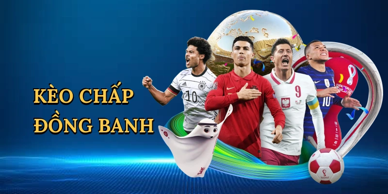 Kèo chấp đồng banh