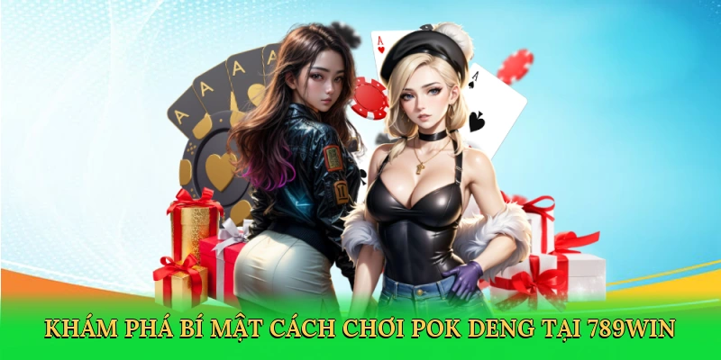 kham-pha-bi-mat-cach-choi-pok-deng-tai-789win-2