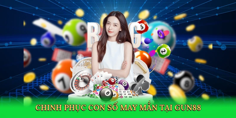 Chinh phục con số may mắn tại Gun88