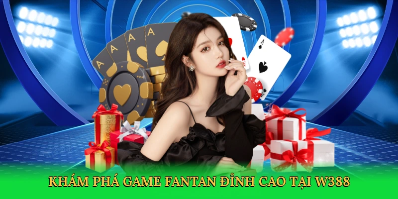 Khám phá game fantan đỉnh cao tại W388