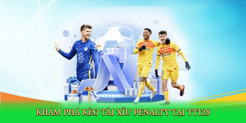 kham-pha-keo-tai-xiu-penalty-tai-tt128-2