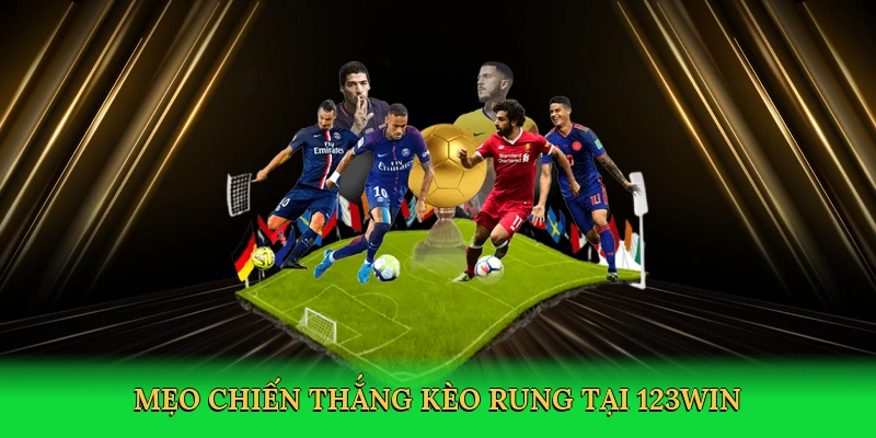 Mẹo chiến thắng kèo rung tại 123win