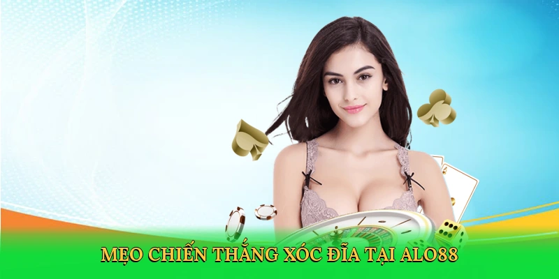 Mẹo chiến thắng xóc đĩa tại ALO88