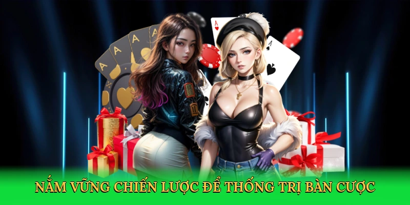 Nắm vững chiến lược để thống trị bàn cược