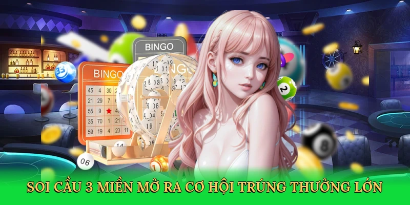 Soi cầu 3 miền mở ra cơ hội trúng thưởng lớn