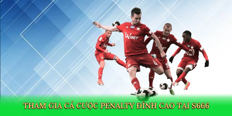 tham-gia-ca-cuoc-penalty-dinh-cao-tai-s666-3