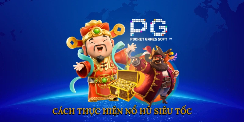 Cách Thực Hiện Nổ Hũ Siêu Tốc