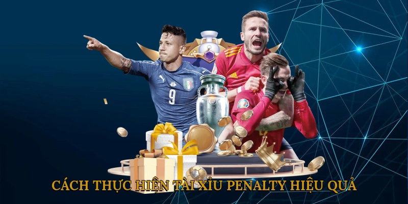 Cách thực hiện tài xỉu penalty hiệu quả