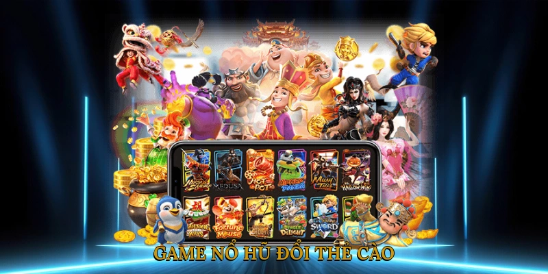 Game nổ hũ đổi thẻ cào