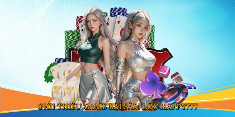 Giới thiệu game bài sâm lốc HAPPY777