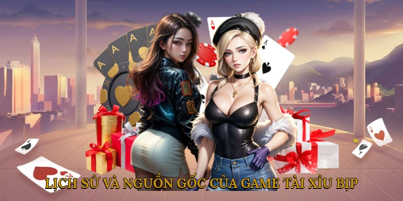 Lịch Sử Và Nguồn Gốc Của Game Tài Xỉu Bịp