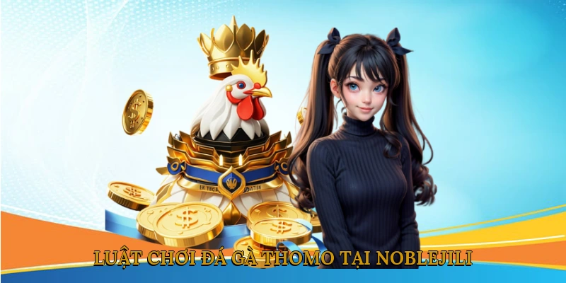 Luật chơi đá gà Thomo tại NOBLEJILI