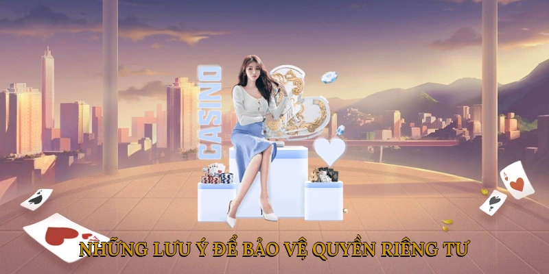 Những Lưu Ý Để Bảo Vệ Quyền Riêng Tư Khi Tham Gia Cá Cược Online