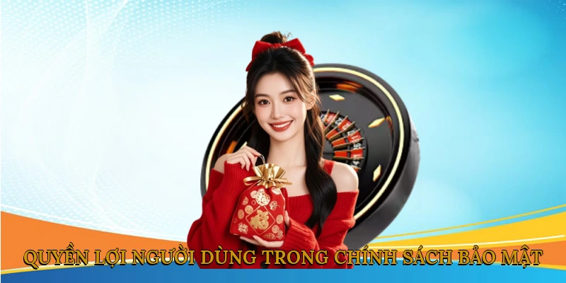 Quyền Lợi Người Dùng Trong Chính Sách Bảo Mật