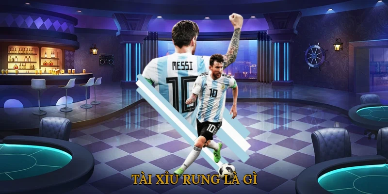 Tài xỉu rung là gì