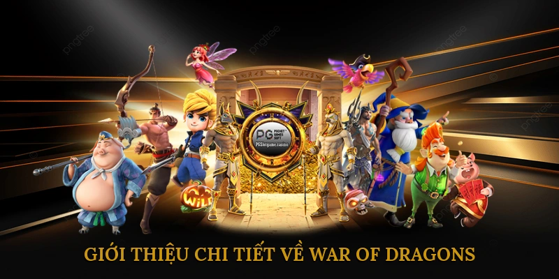 Giới Thiệu Chi Tiết Về War of Dragons