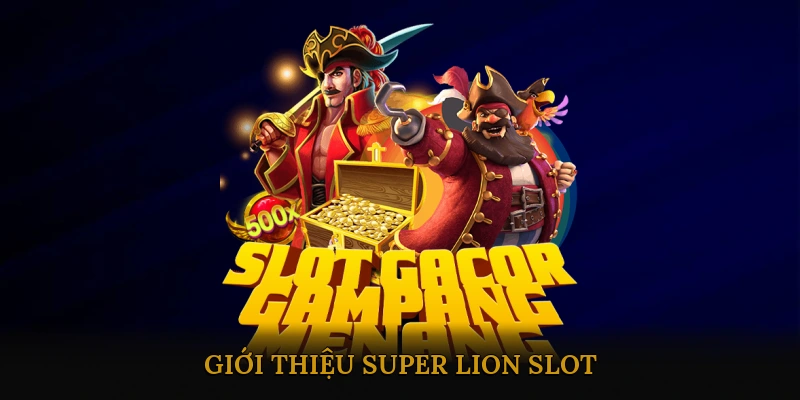 Giới thiệu Super Lion Slot