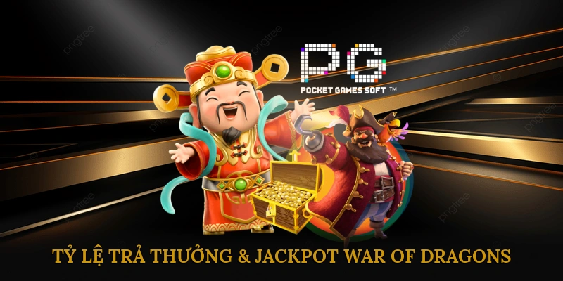 Tỷ Lệ Trả Thưởng & Jackpot War of Dragons