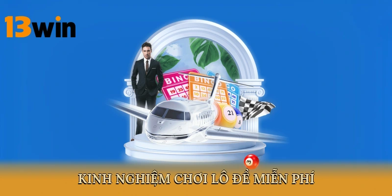 Kinh Nghiệm Chơi Lô Đề Miễn Phí