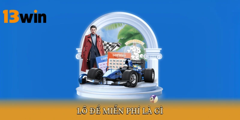 Lô Đề Miễn Phí Là Gì?