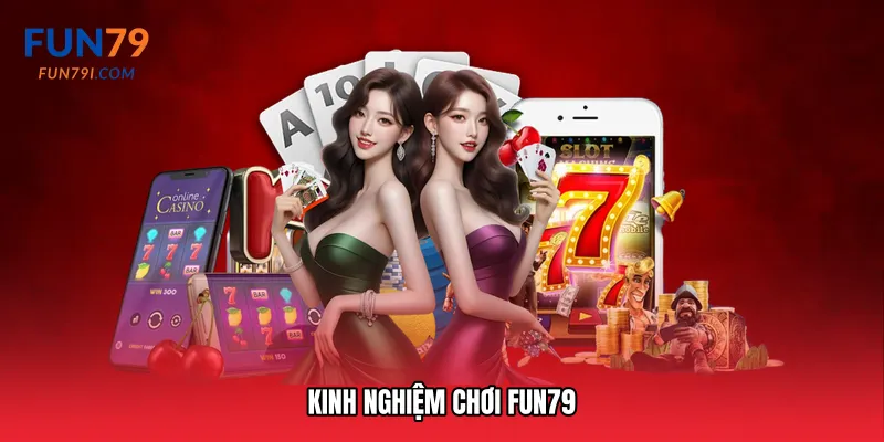 Kinh nghiệm chơi Fun79