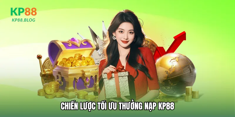 Chiến lược tối ưu Thưởng nạp KP88