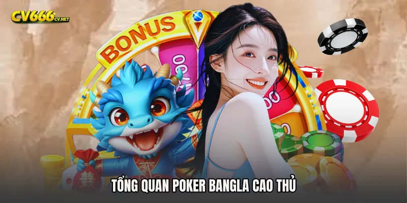 Tổng quan Poker Bangla cao thủ
